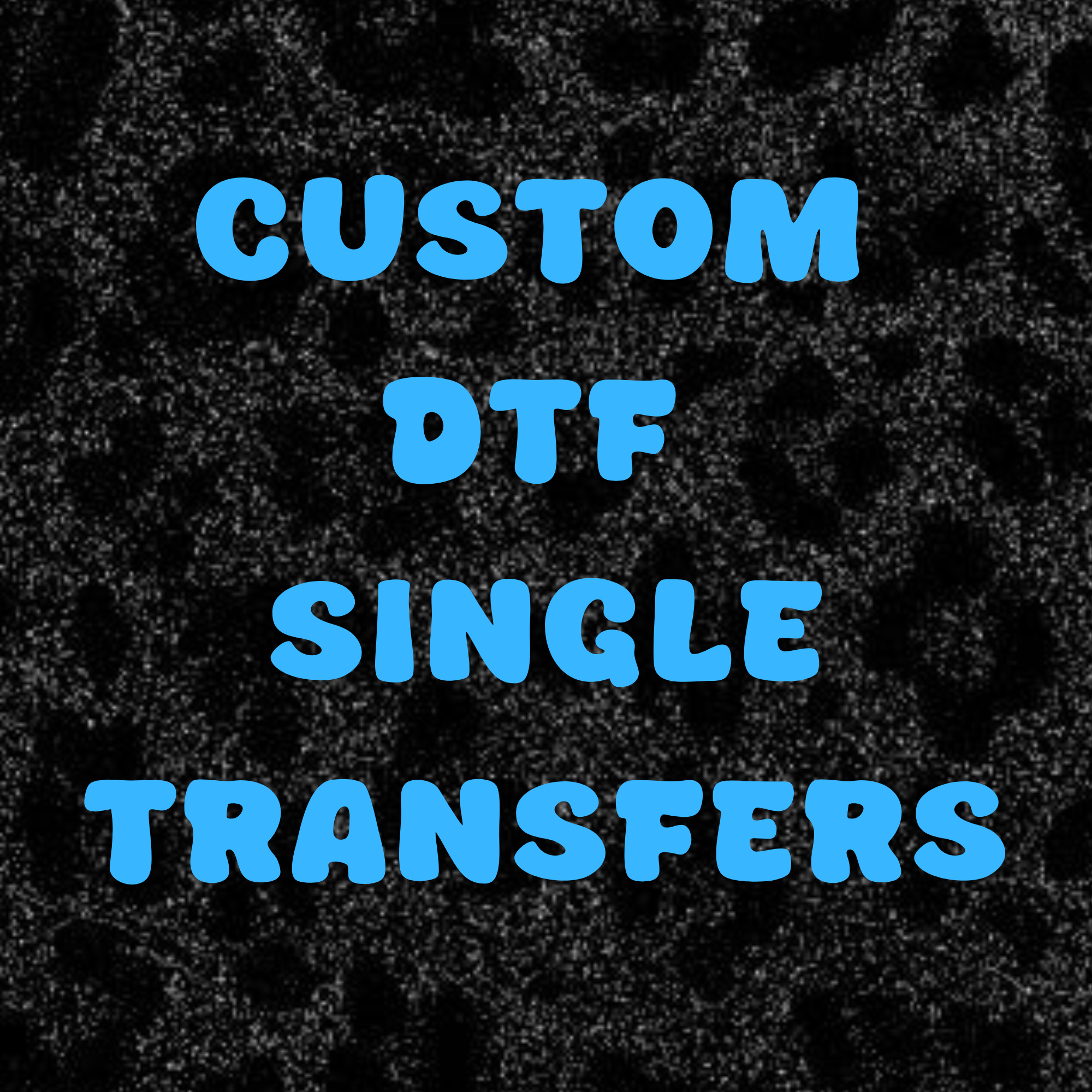 CUSTOM DTF SINGLE TRANSFERS