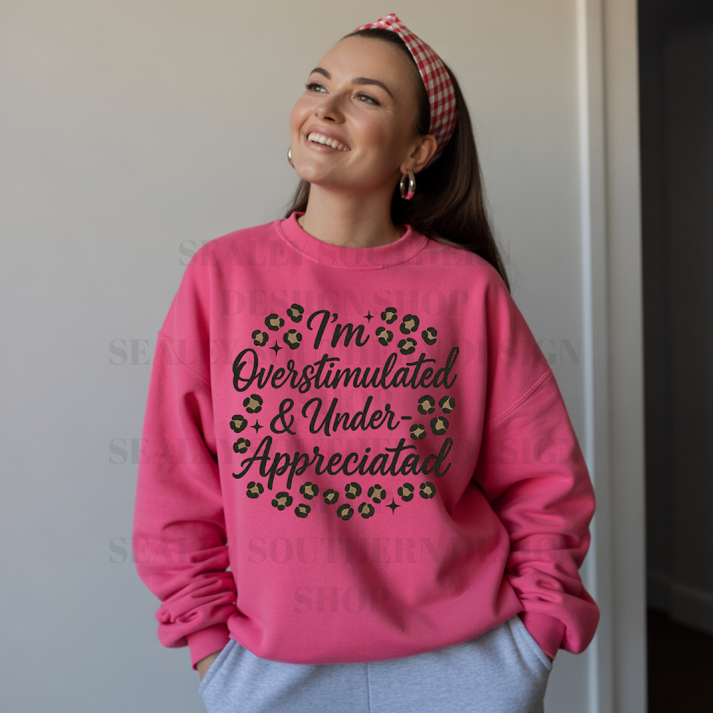 I'M OVERSTIMULATED AND UNDER APPRECIATED DTF TRANSFER