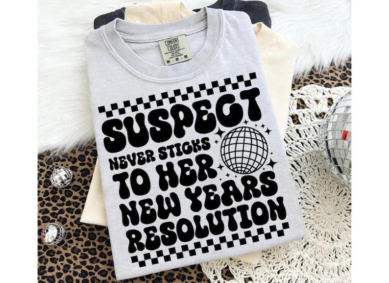 Suspect Never Sticks to Her New Year Resolutions DTF TRANSFER