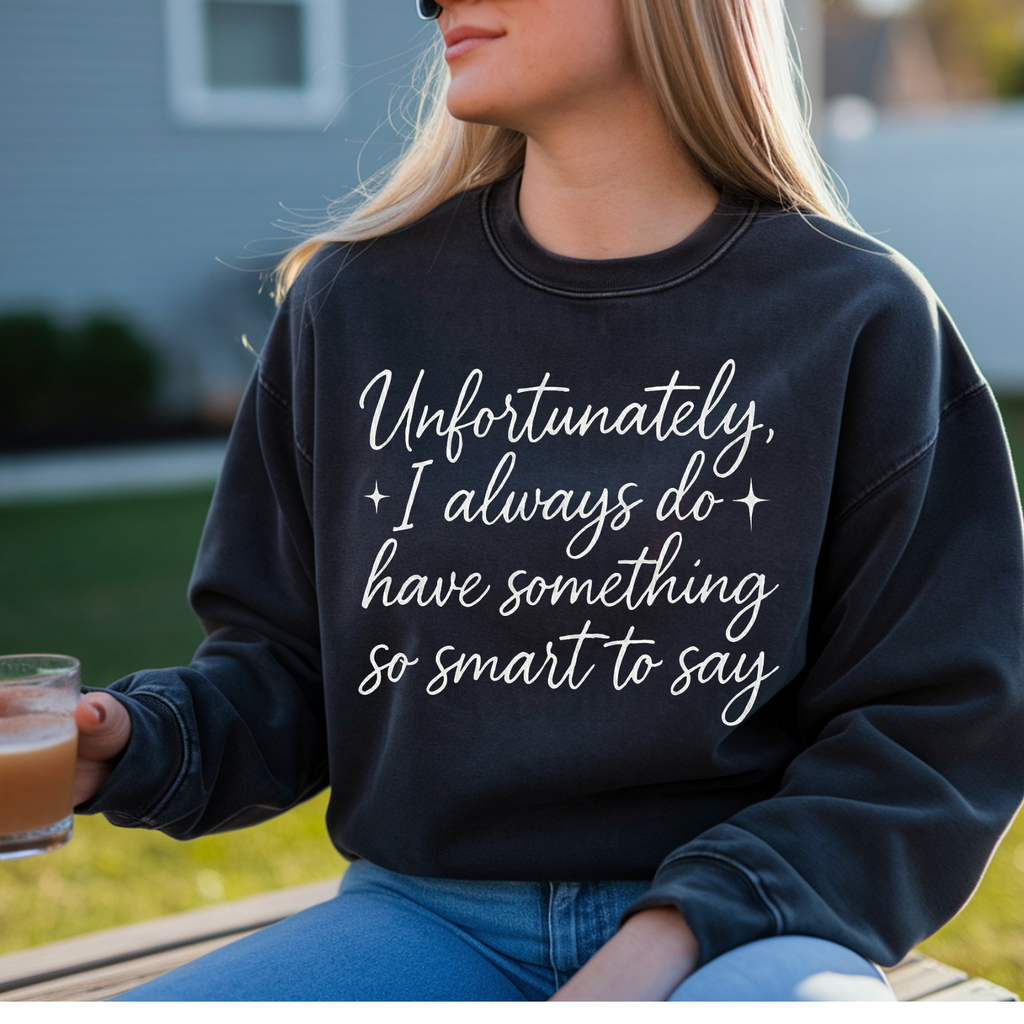 UNFORTUNATLEY I ALWAYS DO HAVE SOMETHING SMART TO SAY DTF TRANSFER