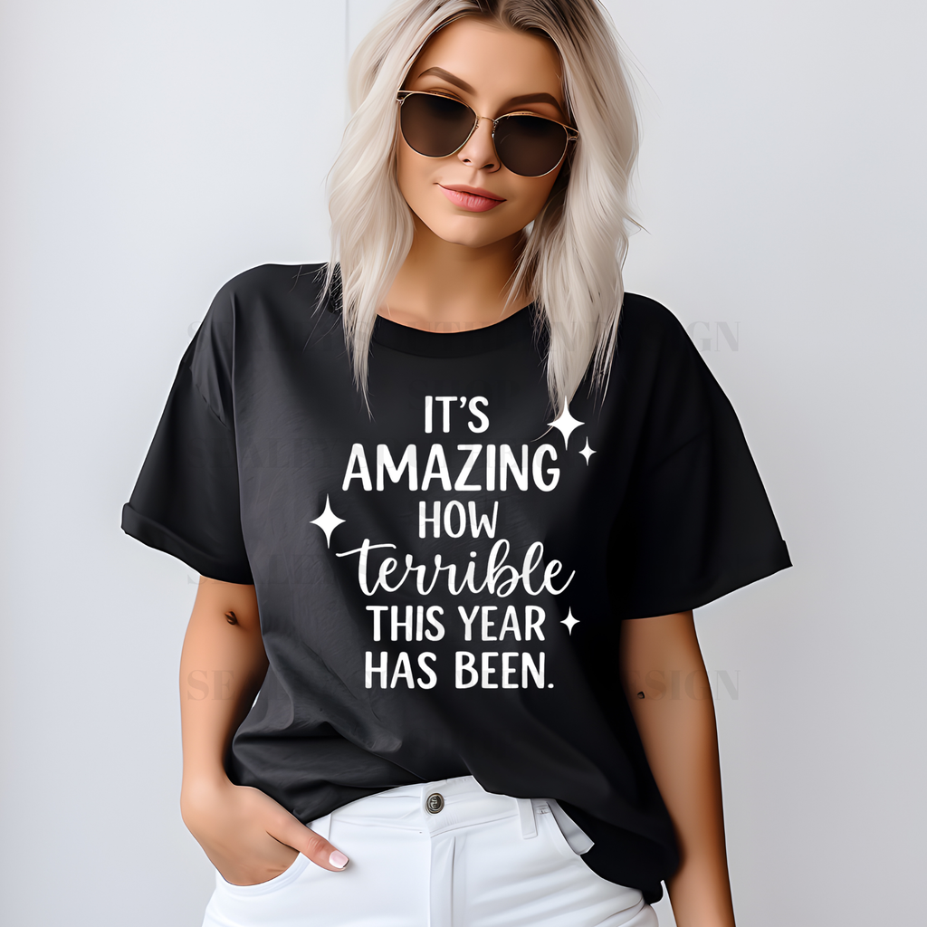 IT'S AMAZING HOW TERRIBLE THIS YEAR HAS BEEN DTF TRANSFER